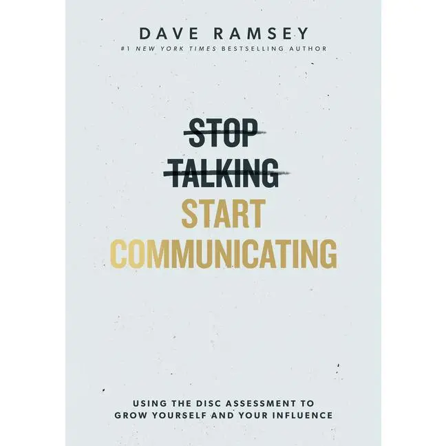 Stop Talking, Start Communicating: Using the Disc Assessment to Grow Yourself and Your Influence -- Dave Ramsey - Hardcover