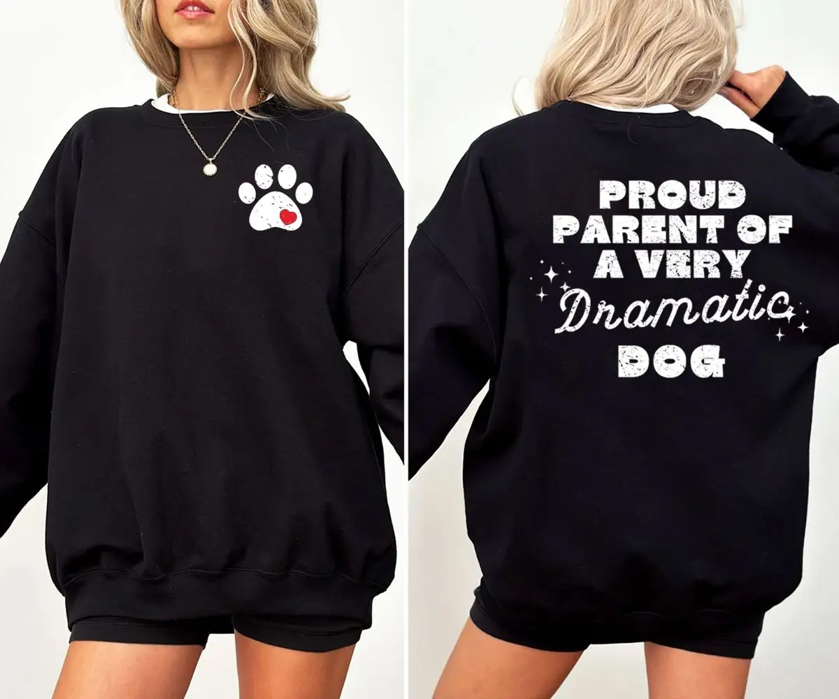 Proud Parent of a Very Dramatic Dog Sweatshirt, Funny Graphic Tees for Dog Mom and Dad, Vintage Pet Lover Pullover, Cozy Aesthetic Streetwear Gift, Trendy Oversized Fall Outfit 2025