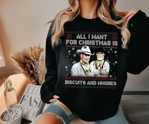 All I Want For Christmas Is Biscuits And Wh0res Shirt, Christmas Ugly Sweatshirt, Lonesome Dove Movie Quote Xmas T-Shirt