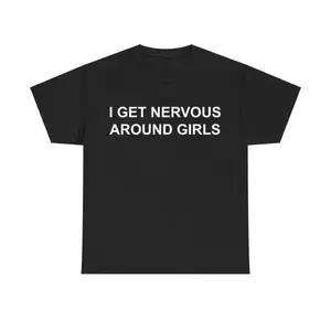 I Get Nervous Around Girls Tshirt, Funny Shirts Men, Graphic Tees for Men & Women, Casual Cotton Streetwear, Trendy T-shirts, Menswear Top