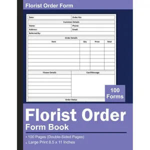 Florist Order Form Book: Florist Flower Order Forms, Flower Daily Sales Client Order Tracker, Flower Shop Business Planner, 100 Pages, Size 8.5 x 11 inches Paperback – Notebook, December 15, 2022
