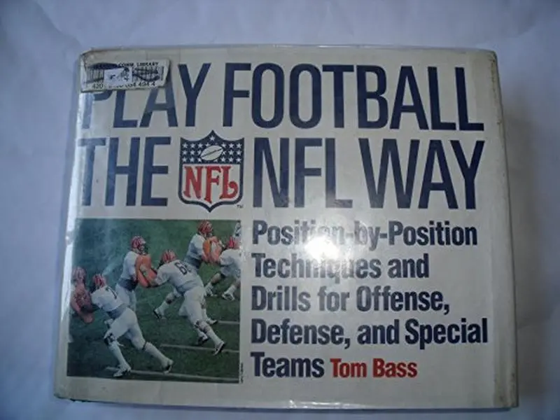 USED-Play Football the NFL Way: Position-By-Position Techniques and Drills for Offense, Defense, and Special Teams by Tom Bass (Hardcover)