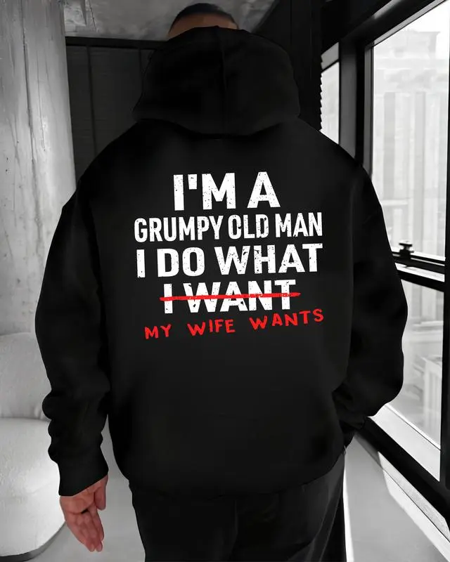I’m a Grumpy Old Man I Do What My Wife Wants Print Men's T-Shirt, Hoodie and Crewneck Sweatshirt, Marriage Humor Sweatshirt for Men, Sarcastic Quote Apparel, Menswear, Streetswear