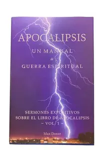 Apocalipsis Un Manual de Guerra Espiritual | Sermones expositivos sobre el libro de apocalipsis | Max Doner | dos volumenes