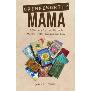 USED-Cringeworthy Mama: A Mother’s Journey Through Mental Health, Trauma, and Love by Jessica S. Cedar (Paperback)
