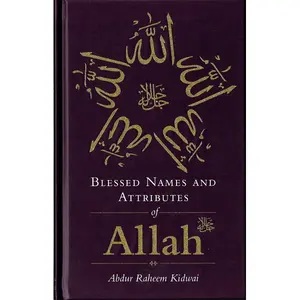Blessed Names and Attributes of Allah By Abdur Raheem Kidwai