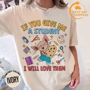 If You Give Me A Student I Will Love Them Teacher Shirt, Mouse TShirt, Kindergarten Teacher School, Gift For Teacher, Children Book 45861 29Vintage Cotton Casual T-shirt    FEEGO