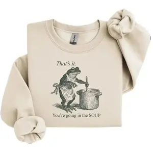 Funny Frog Shirt That's It You're Going in the Soup - T-shirt Sweatshirt Tee Shirts T-shirts Tees Weird Weirdcore Meme Trending Trendy