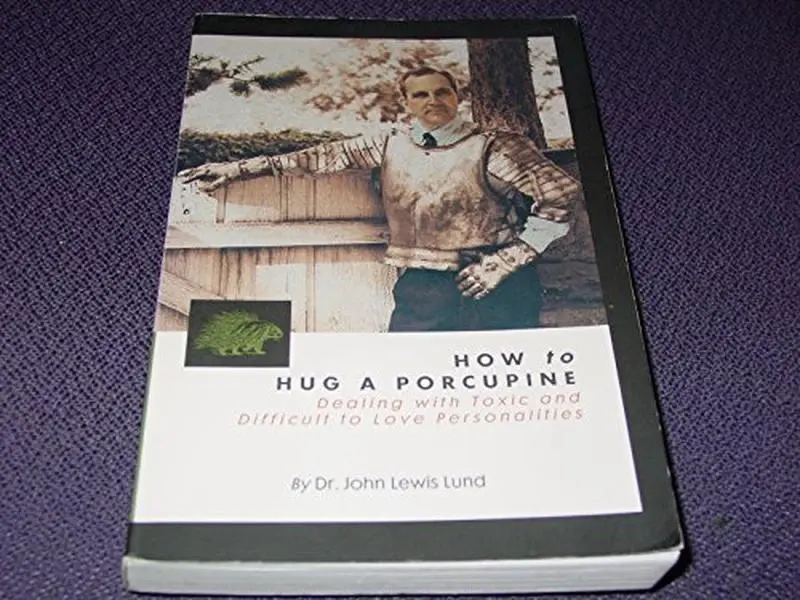 USED Book - How to Hug a Porcupine: Dealing With Toxic & Difficult to Love Personalities by John L. Lund (Paperback) - english