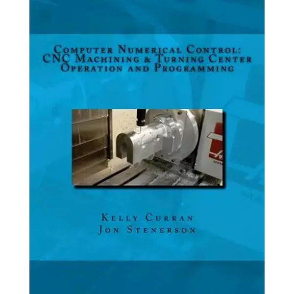 Computer Numerical Control: CNC Machining and Turning Center Operation and Programming - Paperback