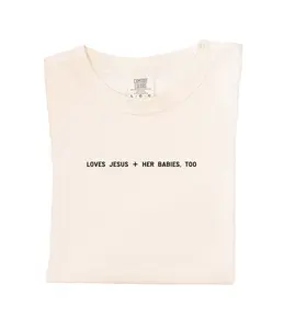 Loves Jesus + Her Babies, Too. Tee