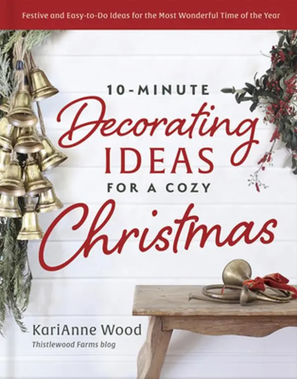 10-Minute Decorating Ideas for a Cozy Christmas: Festive and Easy-To-Do Ideas for the Most Wonderful Time of the Year -- Karianne Wood, Hardcover