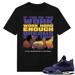 Lakers 4s Sneaker Match Tees Black Mamba Work Hard For Your Dreams Unisex Streetwear
