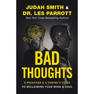 Bad Thoughts: A Preacher and a Shrink's Guide to Reclaiming Your Mind and Soul by Judah Smith||Les Parrott [Hardback Book]