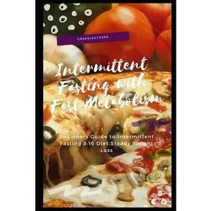 USED-Intermittent Fasting with Fast Metabolism: Beginners Guide to Intermittent Fasting 8:16 Diet Steady Weight Loss by Greenleatherr (Paperback)