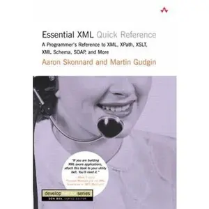 USED-Essential XML Quick Reference: A Programmer's Reference to XML, Xpath, XSLT, XML Schema, Soap, and More by Kristin Erickson (Paperback)