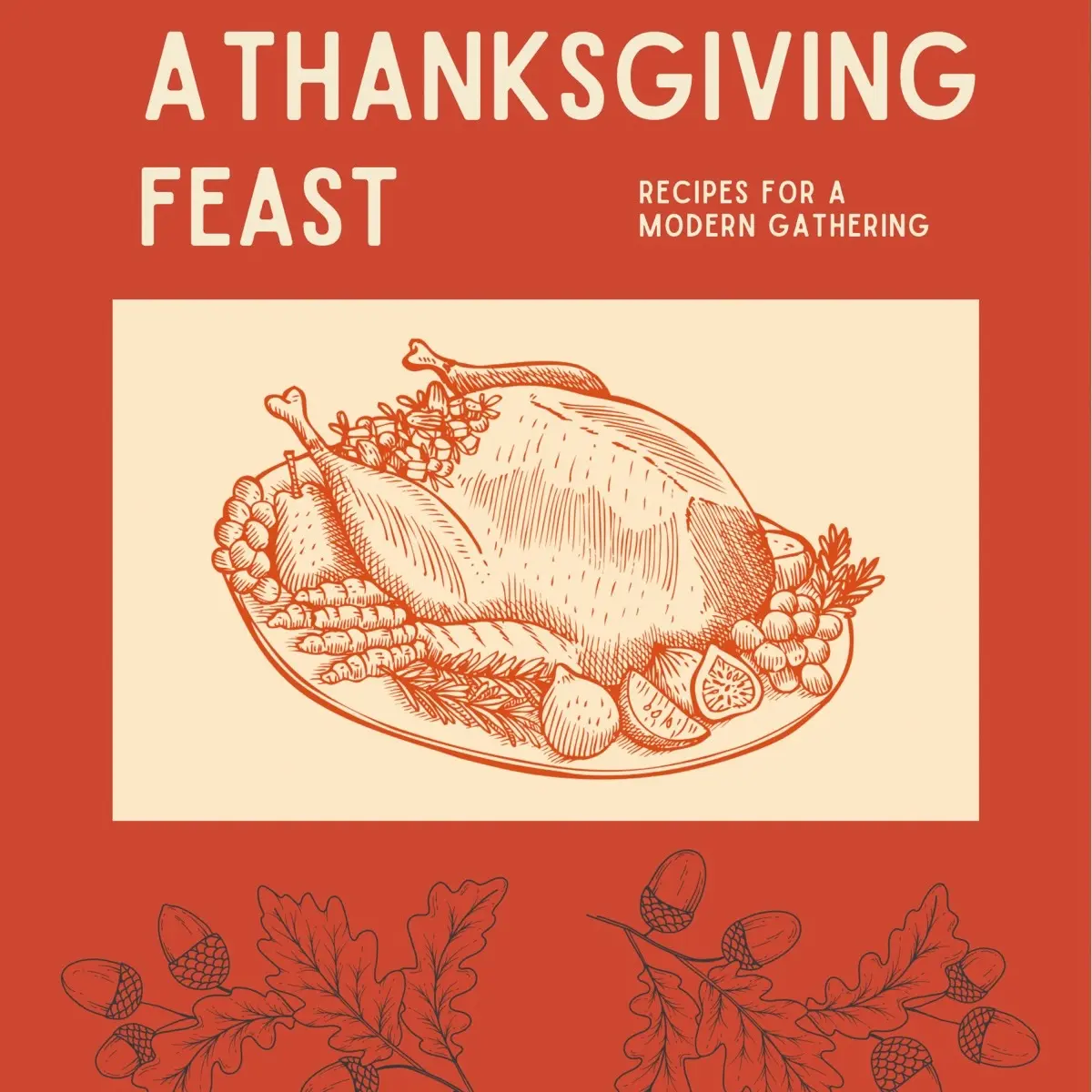 A Thanksgiving Feast: Recipes for a Modern Gathering - E-Cookbook and Hosting Planner