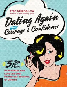 USED-Dating Again with Courage and Confidence: The Five-Step Plan to Revitalize Your Love Life After Heartbreak, Breakup, or Divorce by Greene, Fran (Paperback)