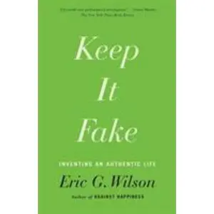USED-Keep It Fake: Inventing an Authentic Life by Wilson, Eric G. (Paperback)
