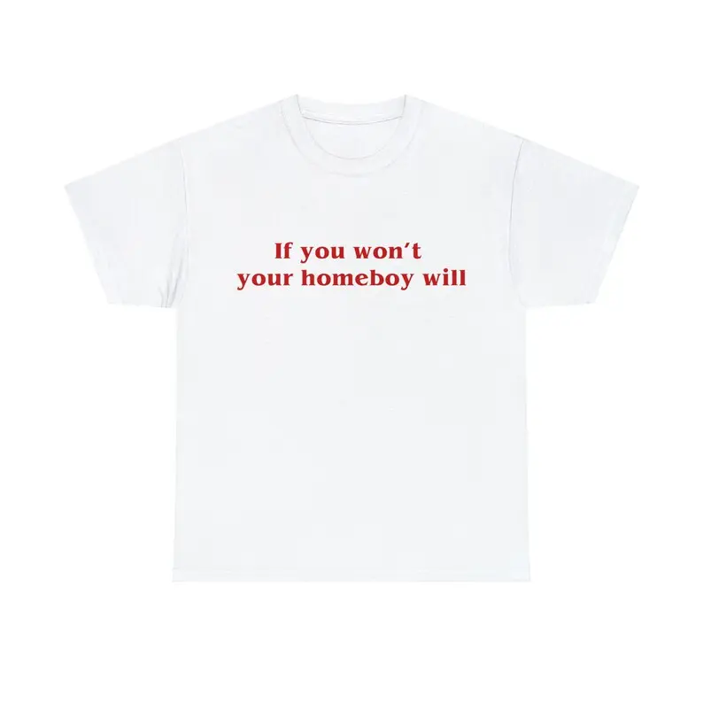 Women's Funny Graphic T-Shirt with 'If You Won't, Your Homeboy Will' Sarcastic Quote - Soft Casual Streetwear Round Neck Top, Women's Clothes, Shirts For Women