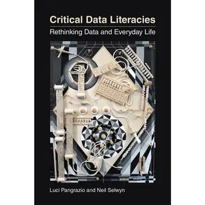 USED-Critical Data Literacies: Rethinking Data and Everyday Life by Pangrazio, Luci (Paperback)