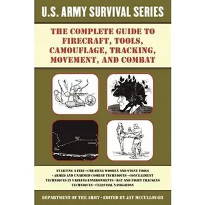 USED-The Complete U.S. Army Survival Guide to Firecraft, Tools, Camouflage, Tracking, Movement, and Combat by U S Department of the Army (Paperback)