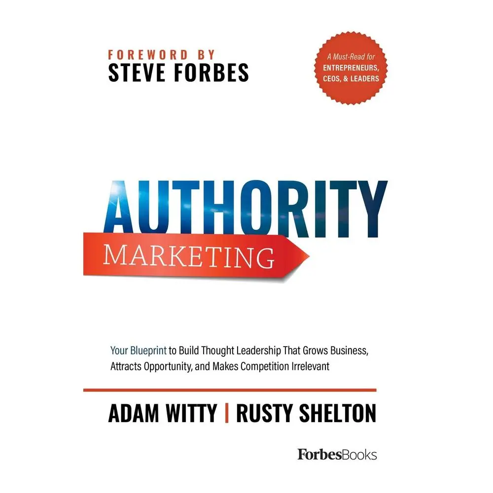 USED-Authority Marketing: Your Blueprint to Build Thought Leadership That Grows Business, Attracts Opportunity, and Makes Competition Irrelevant by Witty, Adam (Hardcover)