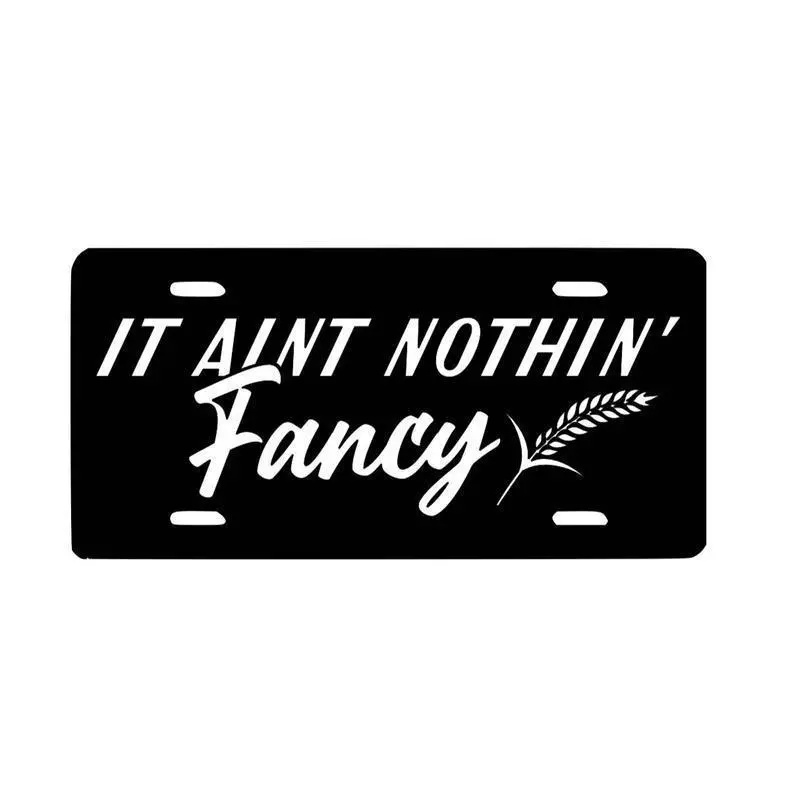 It Ain't Nothin Fancy License Plate, 12 x 6 Aluminum Vanity Tag, Black White Funny Car Plate, Country Truck Decor, Rustic Farmhouse Gift For Men Decor