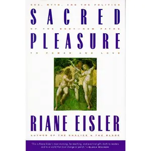 Sacred Pleasure: Sex, Myth, and the Politics of the Body--New Paths to Power and Love by Riane Eisler [Paperback Book]