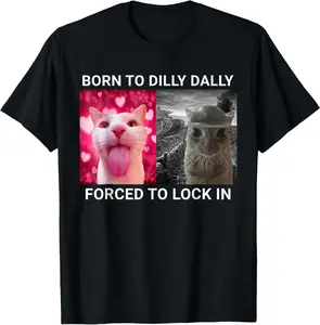 Cotton Gift Tee Born To Dilly Dally Forced To Lock In FUNNY MEME CUTE Cat T-Shirt for Men Women casual cotton streetwear all