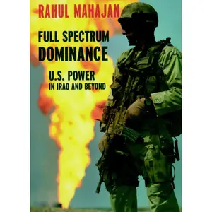 USED-Full Spectrum Dominance: U.S. Power in Iraq and Beyond by Mahajan, Rahul (Paperback)