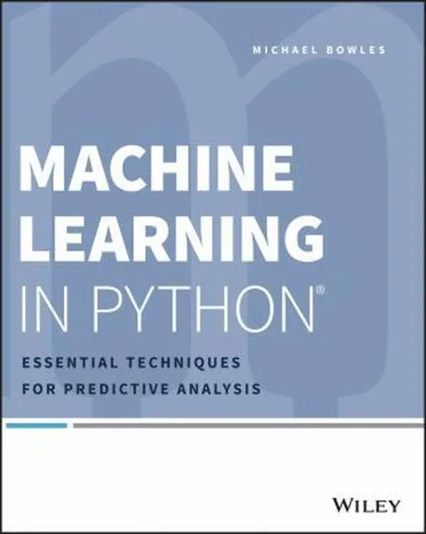USED-Machine Learning in Python: Essential Techniques for Predictive Analysis by Bowles, Michael (Paperback)