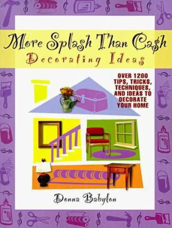 USED-More Splash Than Cash Decorating Ideas: Over 1200 Tips, Tricks, Techniques, and Ideas to Decorate Your Home by Donna Babylon (Paperback)