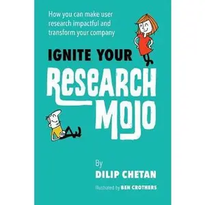 USED-Ignite Your Research Mojo: How you can make user research impactful and transform your company by Chetan, Dilip (Paperback)