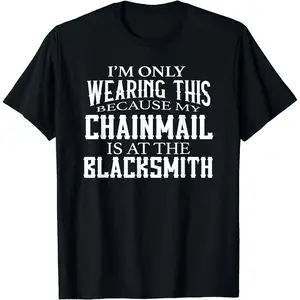 Funny Chainmail Pun Blacksmith Ren Faire Medieval Gear Casual Summer Shortsleeve Cotton T-Shirt