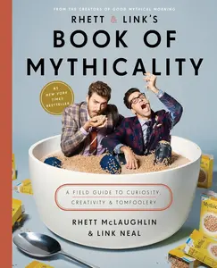 Rhett & Link's Book of Mythicality: A Field Guide to Curiosity, Creativity, and Tomfoolery Hardcover – October 10, 2017