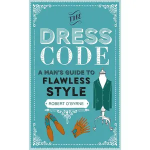 USED-The Dress Code: A Man's Guide to Flawless Style by O'Byrne, Robert (Hardcover)