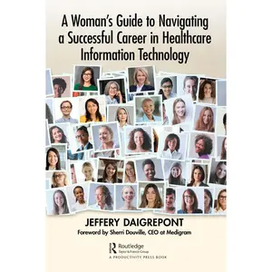 USED-A Woman's Guide to Navigating a Successful Career in Healthcare Information Technology by Daigrepont, Jeffery (Paperback)