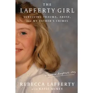 USED-The Lafferty Girl: Surviving Trauma, Abuse, and My Father's Crimes by Lafferty, Rebecca (Hardcover)