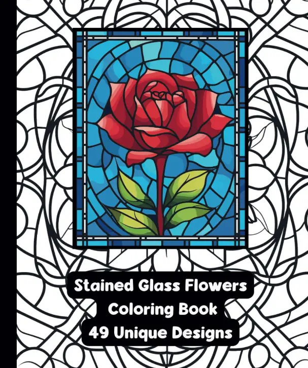 Stained Glass Flowers - Adult Coloring Book - 49 Designs - 7.5" x 9.25" - Created and Designed By Feisty Mom Designs