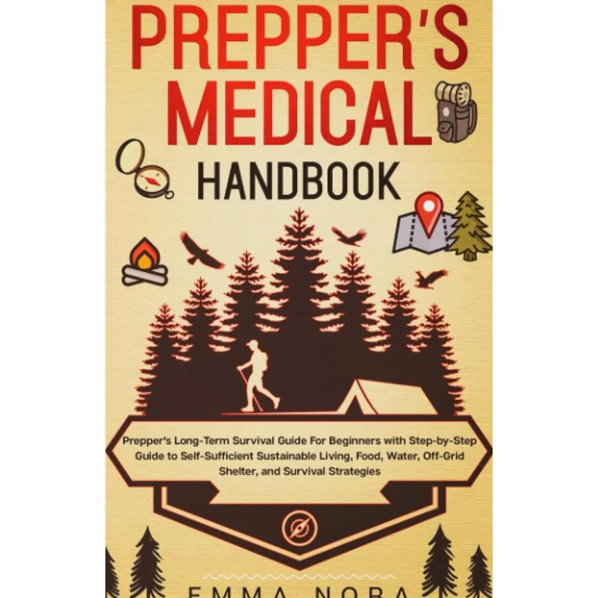 Prepper’s Medical Handbook: Prepper’s Long-Term Survival Guide For Beginners With Step-by-Step Guide to Self-Sufficient Sustainable Living