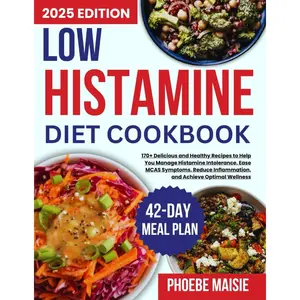 low histamine diet cookbook: 170+ Delicious and Healthy Recipes to Help You Manage Histamine Intolerance, Ease MCAS Symptoms, Reduce Inflammation, and Achieve Optimal Wellness Paperback – February 6, 2025