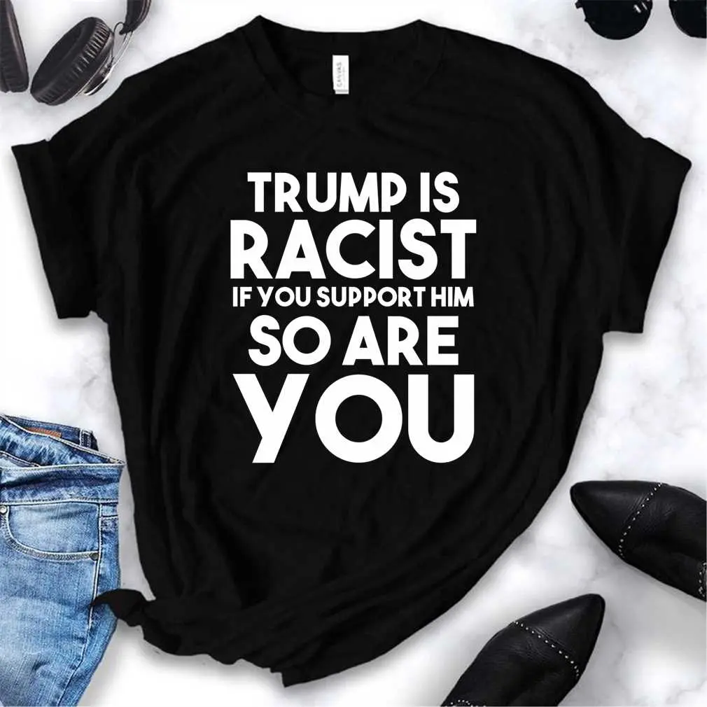 Trump Is Racist If You Support Him So Are You 2024 Election Political T-Shirt