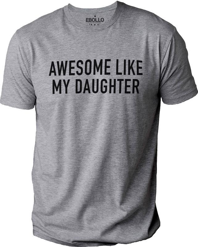 Funny Shirt for Men Awesome Like My Daughter Fathers Dad Gift – Gift from Daughter to Dad – Husband Gift – Funny Dad Shirt