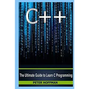 USED-C++: The Ultimate Guide to Learn C Programming, C++ in 24 Hours, Learn C++ fast! C++ in easy steps, C++ programming (c plus plus, C++ for beginners, ... Developers, Coding, CSS, Java, PHP) by Peter Hoffman (Paperback)