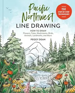 Pacific Northwest Line Drawing: How to Draw Flowers, Trees, Mushrooms, Birds, Animals, Landmarks, and More -- Peggy Dean - Paperback