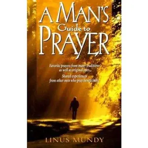 USED-A Man's Guide to Prayer: New Ideas, Prayers & Meditations from Many Traditions . . . by Linus Mundy (Paperback)