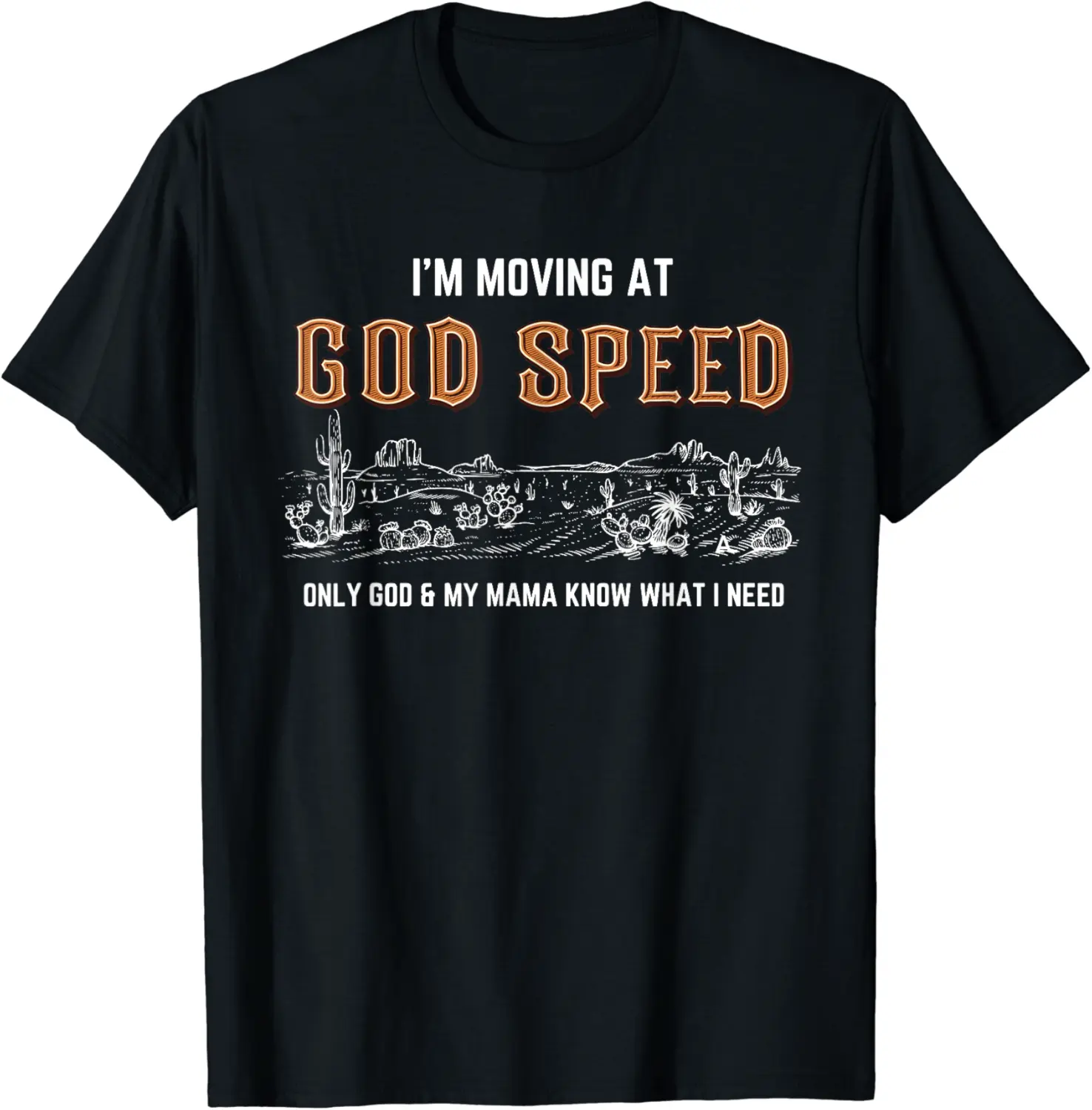 I'm Moving At God Speed Only God & My Mama Know Quote T-Shirt - Dakotamc Shop 66B0C9TTZFD7