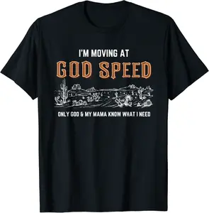 I'm Moving At God Speed Only God & My Mama Know Quote T-Shirt - Dakotamc Shop 66B0C9TTZFD7