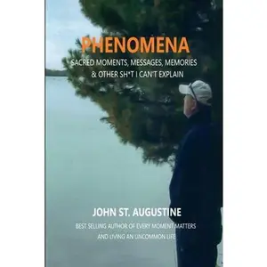 USED-Phenomena-Sacred Moments, Messages, Memories & Other Sh*t I Can't Explain by St Augustine, John (Paperback)